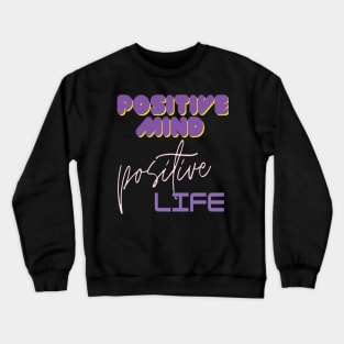 Positive mind positive life Crewneck Sweatshirt